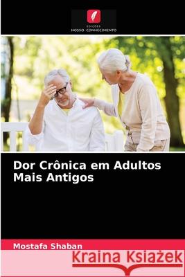 Dor Crônica em Adultos Mais Antigos Shaban, Mostafa 9786203283068