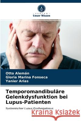 Temporomandibuläre Gelenkdysfunktion bei Lupus-Patienten Alemán, Otto, Fonseca, Gloria Marina, Arias, Yanier 9786203283419 Verlag Unser Wissen