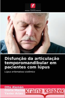 Disfunção da articulação temporomandibular em pacientes com lúpus Alemán, Otto, Fonseca, Gloria Marina, Arias, Yanier 9786203283471 Edicoes Nosso Conhecimento