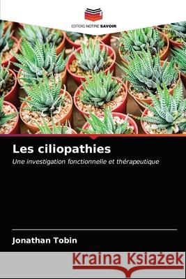 Les ciliopathies Jonathan Tobin 9786203283532 Editions Notre Savoir