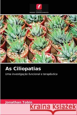 As Ciliopatias Jonathan Tobin 9786203283556 Edicoes Nosso Conhecimento