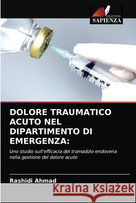 Dolore Traumatico Acuto Nel Dipartimento Di Emergenza Rashidi Ahmad Mohd Ghazali Ab Rashid  9786203284089 International Book Market Service Ltd