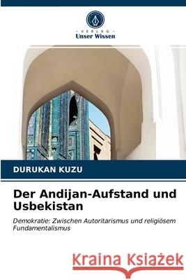 Der Andijan-Aufstand und Usbekistan Durukan Kuzu 9786203284416