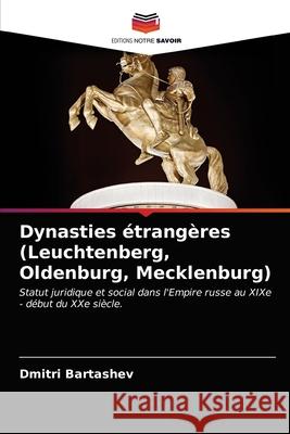 Dynasties étrangères (Leuchtenberg, Oldenburg, Mecklenburg) Bartashev, Dmitri 9786203285246