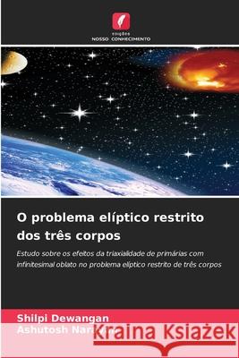 O problema elíptico restrito dos três corpos Dewangan, Shilpi, Narayan, Ashutosh 9786203285307