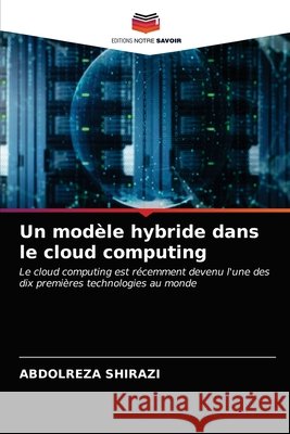 Un modèle hybride dans le cloud computing Shirazi, Abdolreza 9786203285659