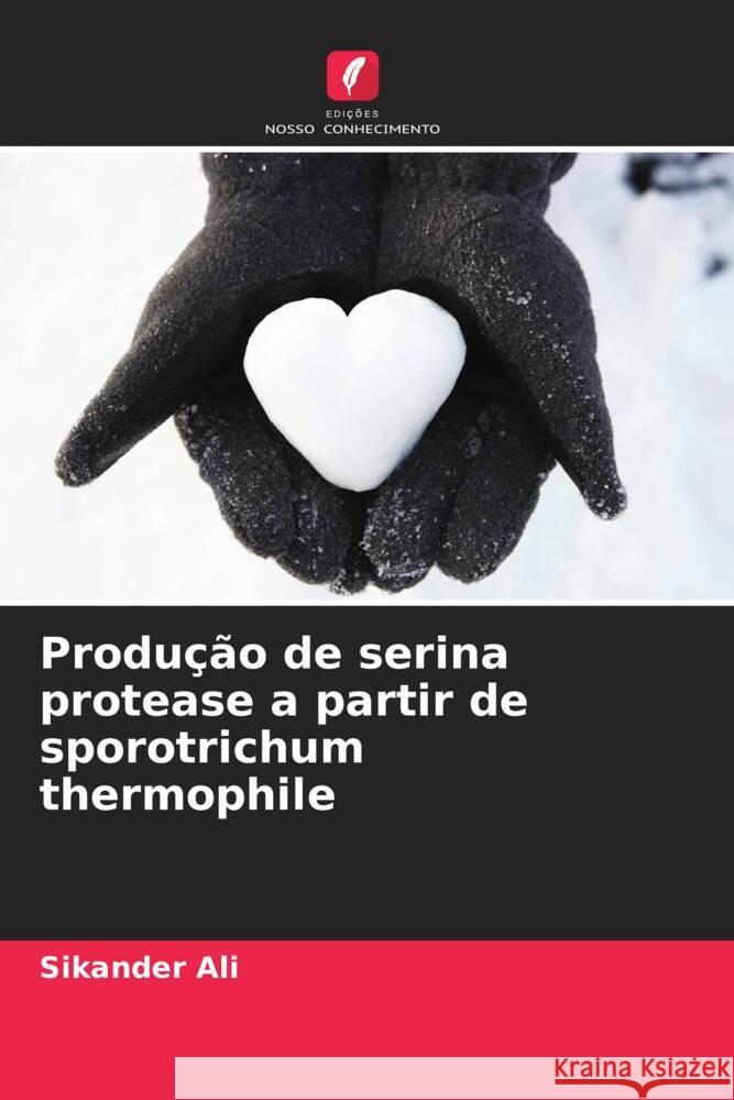 Produção de serina protease a partir de sporotrichum thermophile Ali, Sikander 9786203286182 Edições Nosso Conhecimento