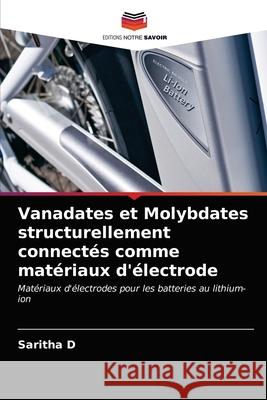 Vanadates et Molybdates structurellement connectés comme matériaux d'électrode D, Saritha 9786203286526 Editions Notre Savoir