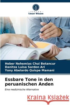 Essbare Tone in den peruanischen Anden Chui Betancur, Heber Nehemias, Sardon Ari, Danitza Luisa, Quispe Mamani, Yony Abelardo 9786203286588