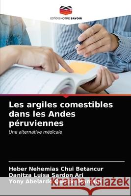 Les argiles comestibles dans les Andes péruviennes Chui Betancur, Heber Nehemias, Sardon Ari, Danitza Luisa, Quispe Mamani, Yony Abelardo 9786203286601