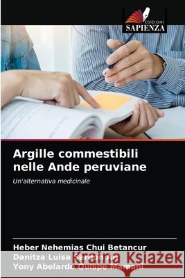 Argille commestibili nelle Ande peruviane Chui Betancur, Heber Nehemias, Sardon Ari, Danitza Luisa, Quispe Mamani, Yony Abelardo 9786203286618