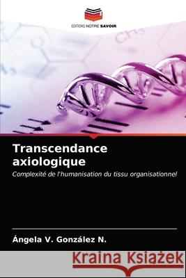 Transcendance axiologique González N., Ángela V. 9786203286816