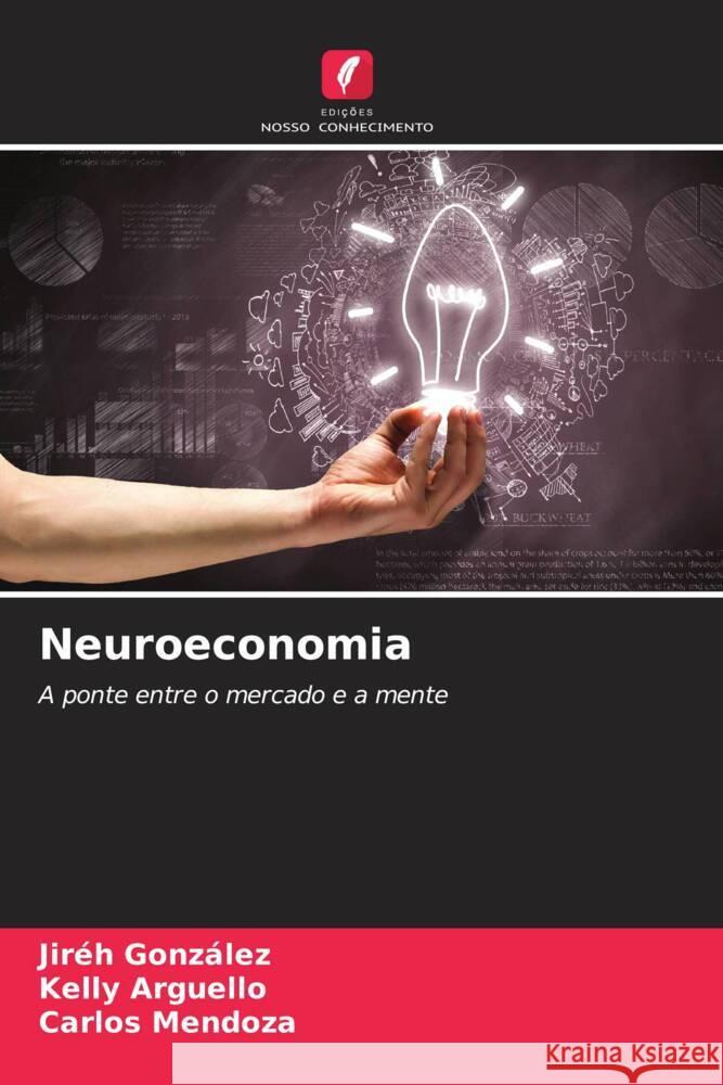 Neuroeconomia González, Jiréh, Arguello, Kelly, Mendoza, Carlos 9786203287288