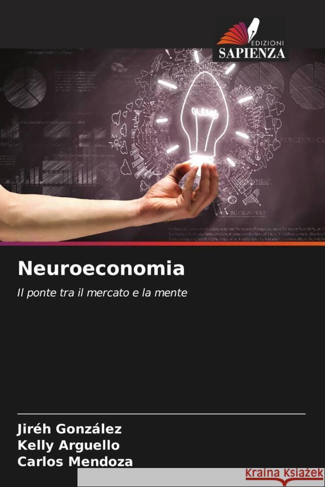Neuroeconomia González, Jiréh, Arguello, Kelly, Mendoza, Carlos 9786203287325