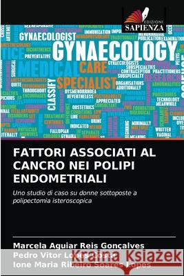 Fattori Associati Al Cancro Nei Polipi Endometriali Aguiar Reis Gonçalves, Marcela 9786203287608