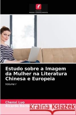 Estudo sobre a Imagem da Mulher na Literatura Chinesa e Europeia Luo, Chenxi, Bernárdez Vilaboa, Ricardo 9786203288018 Edicoes Nosso Conhecimento