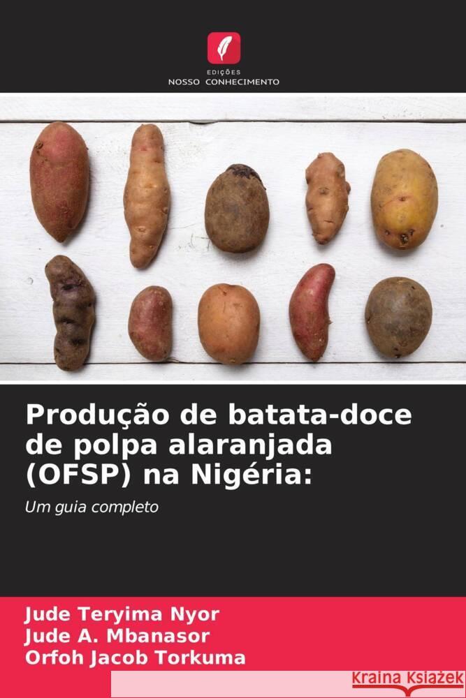 Produção de batata-doce de polpa alaranjada (OFSP) na Nigéria: Nyor, Jude Teryima, Mbanasor, Jude A., Torkuma, Orfoh Jacob 9786203288186