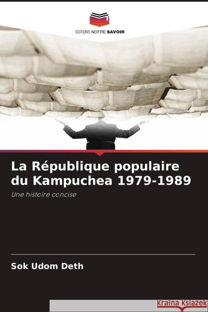 La République populaire du Kampuchea 1979-1989 Deth, Sok Udom 9786203288766