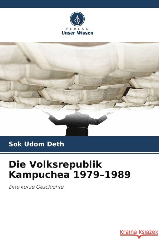 Die Volksrepublik Kampuchea 1979-1989 Deth, Sok Udom 9786203288810