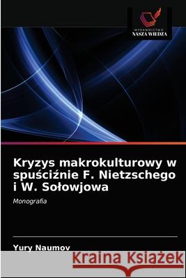 Kryzys makrokulturowy w spuściźnie F. Nietzschego i W. Solowjowa Yury Naumov 9786203288957 Wydawnictwo Nasza Wiedza