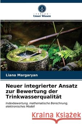 Neuer integrierter Ansatz zur Bewertung der Trinkwasserqualität Margaryan, Liana 9786203289251