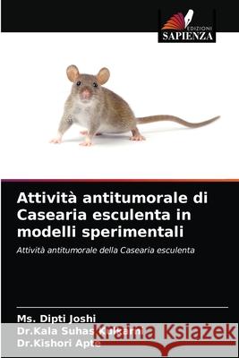 Attività antitumorale di Casearia esculenta in modelli sperimentali MS Dipti Joshi, Dr Kala Suhas Kulkarni, Dr Kishori Apte 9786203289299