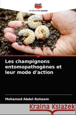 Les champignons entomopathogènes et leur mode d'action Abdel-Raheem, Mohamed 9786203289510