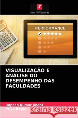 VISUALIZAÇÃO E ANÁLISE DO DESEMPENHO DAS FACULDADES Jindal, Rupesh Kumar, Bogra, Priya 9786203290004