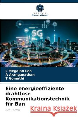 Eine energieeffiziente drahtlose Kommunikationstechnik für Ban L Megalan Leo, A Aranganathan, T Gomathi 9786203290103 Verlag Unser Wissen