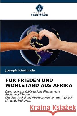 Für Frieden Und Wohlstand Aus Afrika Joseph Kindundu 9786203290356 Verlag Unser Wissen