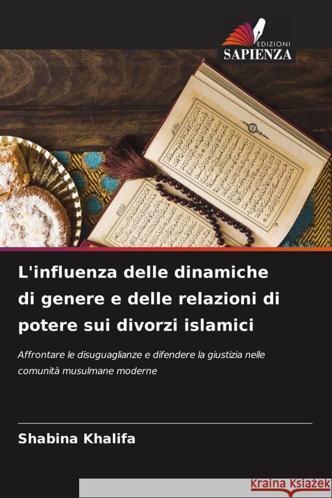 L'influenza delle dinamiche di genere e delle relazioni di potere sui divorzi islamici Shabina Khalifa 9786203290721