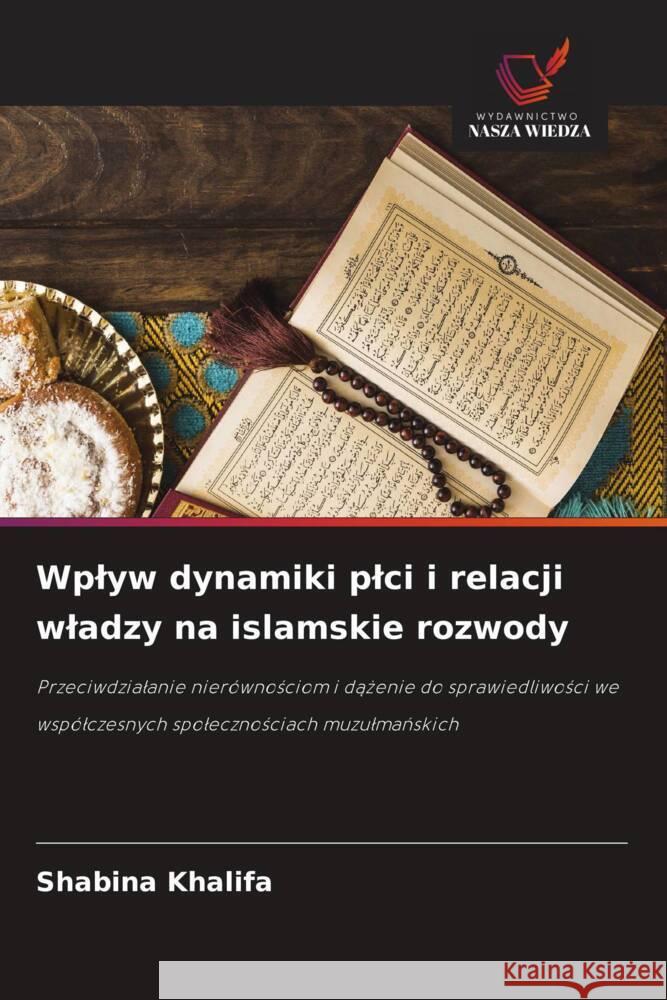 Wplyw dynamiki plci i relacji wladzy na islamskie rozwody Khalifa, Shabina 9786203290929