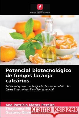 Potencial biotecnológico de fungos laranja calcários Ana Patrícia Matos Pereira, Thaylanna Pinto de Lima, Gustavo Oliveira Everton 9786203291094