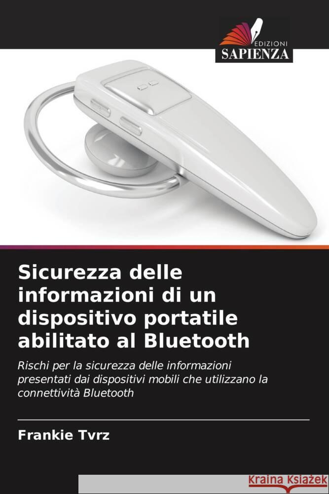 Sicurezza delle informazioni di un dispositivo portatile abilitato al Bluetooth Tvrz, Frankie 9786203291483