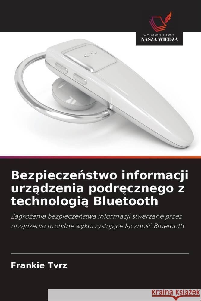 Bezpieczenstwo informacji urzadzenia podrecznego z technologia Bluetooth Tvrz, Frankie 9786203291506
