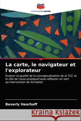 La carte, le navigateur et l'explorateur Beverly Haarhoff 9786203292138