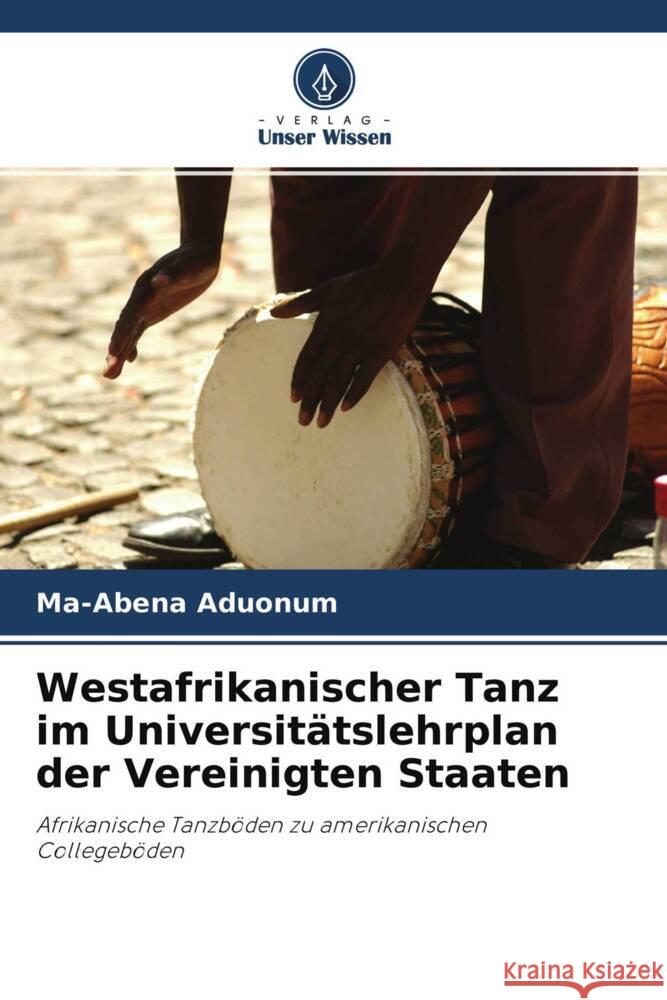 Westafrikanischer Tanz im Universitätslehrplan der Vereinigten Staaten Aduonum, Ma-Abena 9786203293111