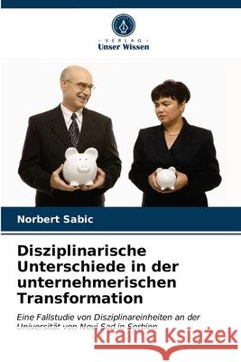 Disziplinarische Unterschiede in der unternehmerischen Transformation Sabic, Norbert 9786203293432