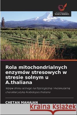 Rola mitochondrialnych enzymow stresowych w stresie solnym u A.thaliana Chetan Mahajan   9786203293562