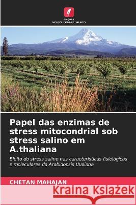 Papel das enzimas de stress mitocondrial sob stress salino em A.thaliana Chetan Mahajan   9786203293579