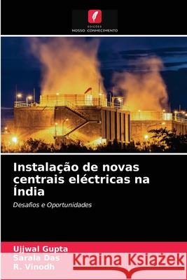 Instalação de novas centrais eléctricas na Índia Ujjwal Gupta, Sarala Das, R Vinodh 9786203294019 Edicoes Nosso Conhecimento