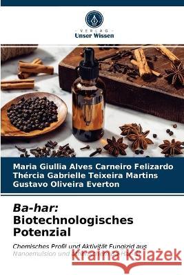 Ba-har: Biotechnologisches Potenzial Maria Giullia Alves Carneiro Felizardo, Thércia Gabrielle Teixeira Martins, Gustavo Oliveira Everton 9786203294101