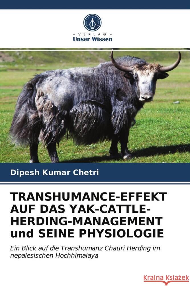 TRANSHUMANCE-EFFEKT AUF DAS YAK-CATTLE-HERDING-MANAGEMENT und SEINE PHYSIOLOGIE Chetri, Dipesh Kumar 9786203294316