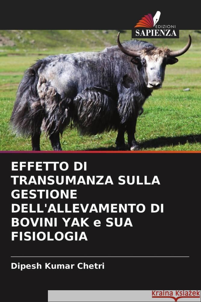 EFFETTO DI TRANSUMANZA SULLA GESTIONE DELL'ALLEVAMENTO DI BOVINI YAK e SUA FISIOLOGIA Chetri, Dipesh Kumar 9786203294347