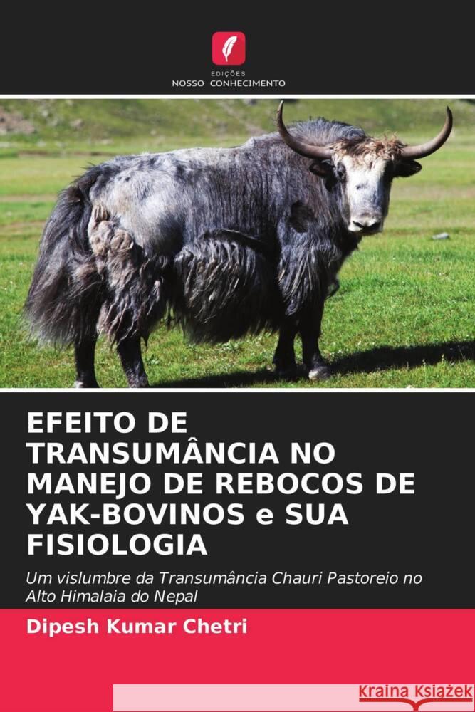 EFEITO DE TRANSUMÂNCIA NO MANEJO DE REBOCOS DE YAK-BOVINOS e SUA FISIOLOGIA Chetri, Dipesh Kumar 9786203294408