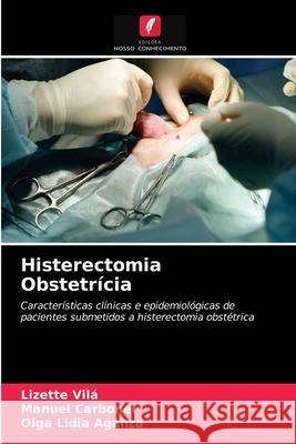 Histerectomia Obstetrícia Lizette Vilá, Manuel Carbonel, Olga Lidia Aganza 9786203294774