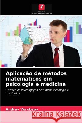 Aplicação de métodos matemáticos em psicologia e medicina Andrey Vorobyov 9786203295399