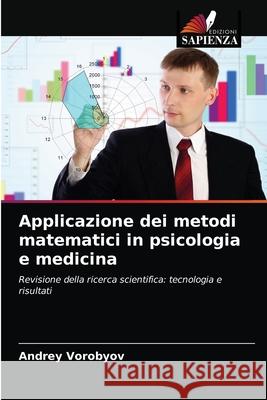 Applicazione dei metodi matematici in psicologia e medicina Vorobyov, Andrey 9786203295405