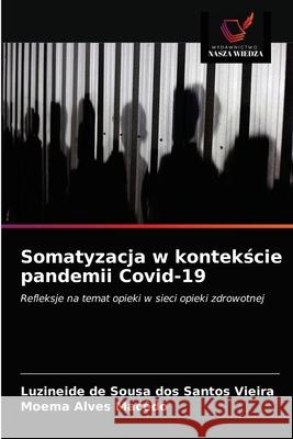 Somatyzacja w kontekście pandemii Covid-19 Vieira, Luzineide de Sousa Dos Santos 9786203295887 Wydawnictwo Nasza Wiedza