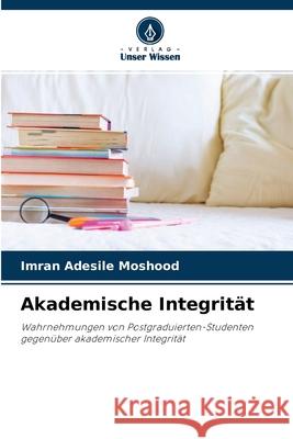 Akademische Integrität Imran Adesile Moshood 9786203296303 Verlag Unser Wissen